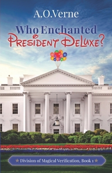 Paperback Who Enchanted President DeLuxe?: Division of Magical Verification, Book 1 Book