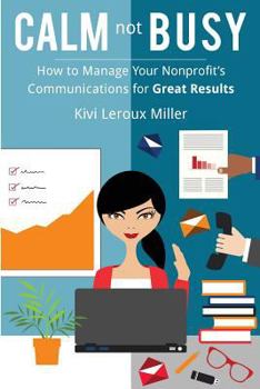 Paperback CALM not BUSY: How to Manage Your Nonprofit's Communications for Great Results Book