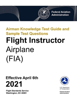 Paperback Airman Knowledge Test Guide and Sample Test Questions - Flight Instructor Airplane (FIA): Federal Aviation Administration (FAA) Book