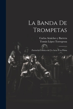 Paperback La banda de trompetas: Zarzuela cómica en un acto y en prosa [Spanish] Book