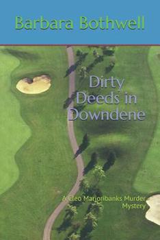 Dirty Deeds in Downdene - Book #2 of the Cleo Marjoribanks Mystery