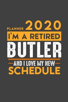 Planner 2020 for retired BUTLER: I'm a retired BUTLER and I love my new Schedule - 366 Daily Calendar Pages - 6" x 9" - Retirement Planner