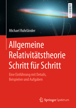 Hardcover Allgemeine Relativitätstheorie Schritt Für Schritt: Eine Einführung Mit Details, Beispielen Und Aufgaben [German] Book
