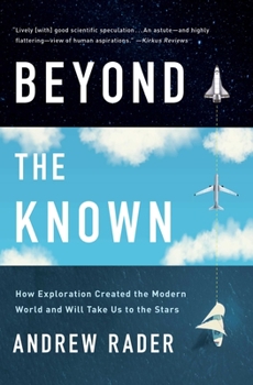 Paperback Beyond the Known: How Exploration Created the Modern World and Will Take Us to the Stars Book