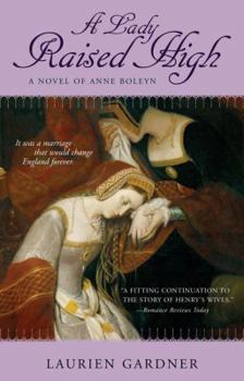 Paperback A Lady Raised High: A Novel of Anne Boleyn Book