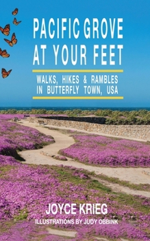 Paperback Pacific Grove at Your Feet: Walks, Hikes & Rambles Book