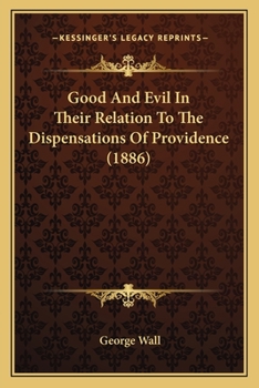 Paperback Good And Evil In Their Relation To The Dispensations Of Providence (1886) Book