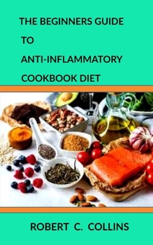 Paperback The Beginners Guide to Anti-inflammatory Diet Cookbook Book