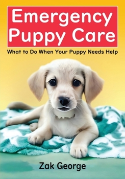 Paperback Emergency Puppy Care: What to Do When Your Puppy Needs Help Book