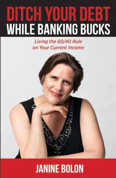 Paperback Ditch Your Debt While Banking Bucks: Living the 60/40 Rule on Your Current Income Book