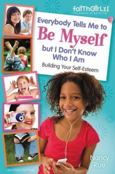 Everybody Tells Me to Be Myself but I Do Not Know Who I Am: Building Your Self-esteem - Book  of the Faithgirlz!