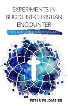 Paperback Experiments in Buddhist-Christian Encounter: From Buddha-Nature to the Divine Nature Book