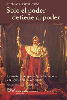 Paperback Solo el Poder detiene al Poder. La Teoría de la Separación de Poderes y su aplicación en Venezuela [Spanish] Book