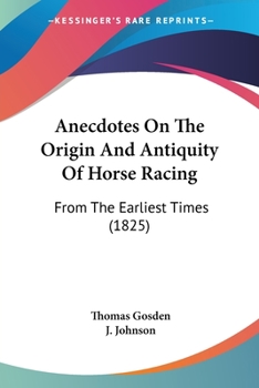 Paperback Anecdotes On The Origin And Antiquity Of Horse Racing: From The Earliest Times (1825) Book