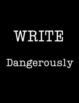 Write Dangerously: wide ruled lined journal