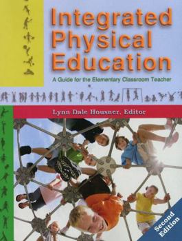 Paperback Integrated Physical Education: A Guide for the Elementary Classroom Teacher Book