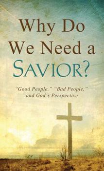 Mass Market Paperback Why Do We Need a Savior?: "Good People," "Bad People," and God's Perspective Book