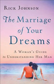 Paperback The Marriage of Your Dreams: A Woman's Guide to Understanding Her Man Book