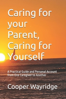 Paperback Caring for your Parent, Caring for Yourself: A Practical Guide and Personal Account from One Caregiver to Another Book