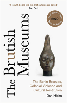 Paperback The Brutish Museums: The Benin Bronzes, Colonial Violence and Cultural Restitution Book