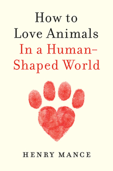 Hardcover How to Love Animals: In a Human-Shaped World Book