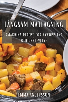 Långsam Matlagning: Smakrika Recept för Avkoppling och Upplevelse
