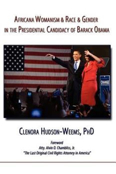 Hardcover Africana Womanism & Race & Gender in the Presidential Candidacy of Barack Obama Book