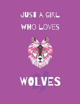 Paperback Just A Girl Who Loves Wolves: Wolf Coloring Book and sketchbook for girls Book