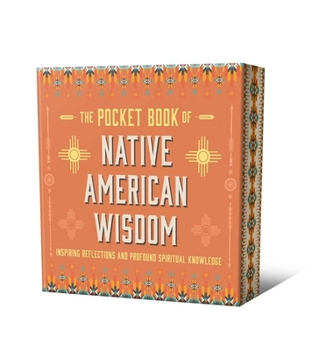The Pocket Book of Native American Wisdom: Inspiring Reflections and Profound Spiritual Knowledge