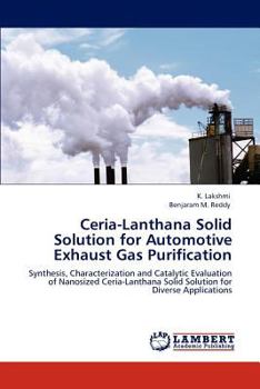Ceria-Lanthana Solid Solution for Automotive Exhaust Gas Purification: Synthesis, Characterization and Catalytic Evaluation of Nanosized Ceria-Lanthana Solid Solution for Diverse Applications