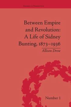 Paperback Between Empire and Revolution: A Life of Sidney Bunting, 1873-1936 Book