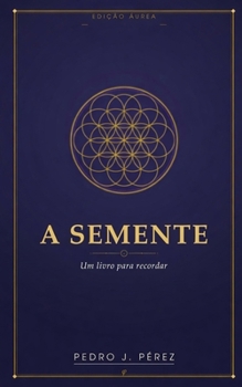 A SEMENTE: UM LIVRO PARA RECORDAR (Édition dorée en couleur) (LA SEMILLA) (Portuguese Edition)