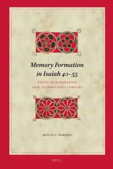 Hardcover Memory Formation in Isaiah 40-55: Poetic Reimagination That Accomplishes Comfort Book