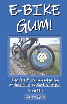 Paperback E-Bike Gum! The first* circumnavigation of Yorkshire by electric bicycle (*possibly) Book