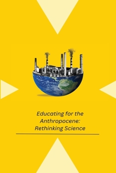 Paperback Educating for the Anthropocene: Rethinking Science Book