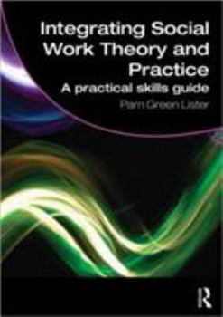 Paperback Integrating Social Work Theory and Practice: A Practical Skills Guide Book