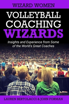 Paperback Volleyball Coaching Wizards - Wizard Women: Insights and Experience from Some of the World's Great Coaches Book