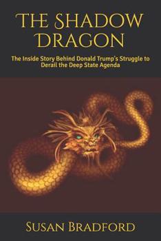 Paperback The Shadow Dragon: The Inside Story Behind Donald Trump's Struggle to Derail the Deep State Agenda Book