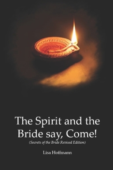 Paperback The Spirit and the Bride say, Come!: (Secrets of the Bride Revised Edition) Book