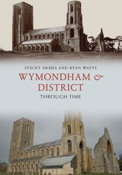 Wymondham  District Through Time