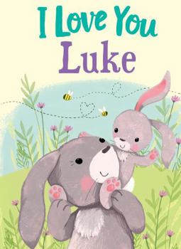 Hardcover I Love You Luke: A Personalized Book About Love for a Child (Gifts for Babies and Toddlers, Gifts for Birthdays) Book