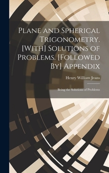 Hardcover Plane and Spherical Trigonometry. [With] Solutions of Problems. [Followed By] Appendix: Being the Solutions of Problems Book