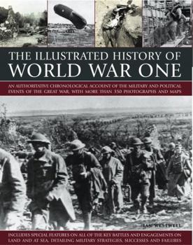 Paperback The Illustrated History of World War One: An Authoritative Chronological Account of the Military and Political Events of World War One, with More Than Book