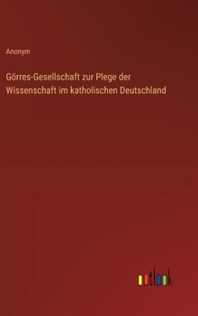 Görres-Gesellschaft zur Plege der Wissenschaft im katholischen Deutschland (German Edition)