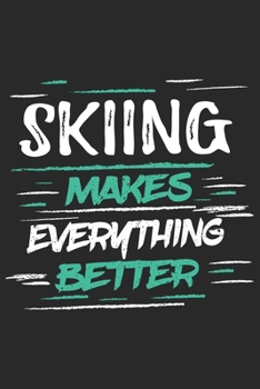 Skiing Makes Everything Better: Funny Cool Skiing Journal Notebook Workbook Diary Planner-6x9 - 120 Blank Pages With An Awesome Comic Quote On The Cover.Cute Gift For Skiiers, Ski Instructors, Skiing 