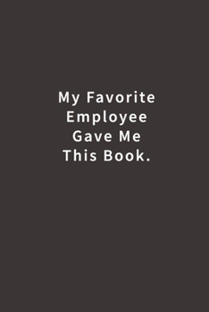 Paperback My Favorite Employee Gave Me This Book.: Lined Notebook Book