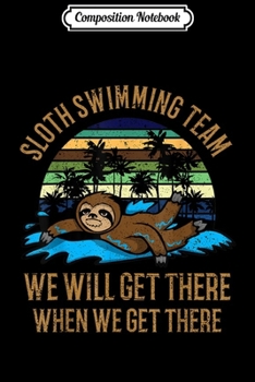 Composition Notebook: Sloth Swimming Team Funny gift for Swimmers Sloth lovers  Journal/Notebook Blank Lined Ruled 6x9 100 Pages