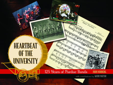 Heartbeat of the University: 125 Years of Purdue Bands - Book  of the Founders Series