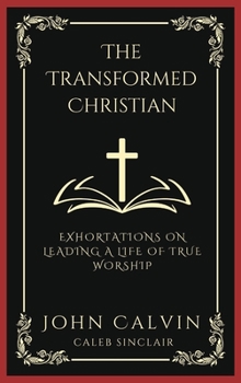 Hardcover The Transformed Christian: Exhortations on Leading A Life of True Worship (Grapevine Press) Book
