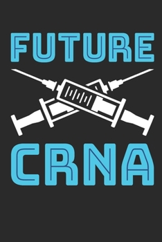 Future CRNA: Nurse Anesthetist Journal, Blank Paperback Book To Write In, CRNA Nurse Anesthesiologist Appreciation Gift, 150 pages, college ruled